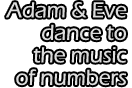 Adam and Eve dance to the music of numbers