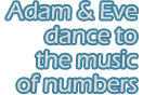 Adam and Eve dance to the music of numbers