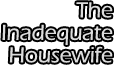 The Inadequate Housewife